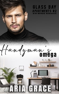Handyman's Omega: M/M MPreg Romance by Grace, Aria