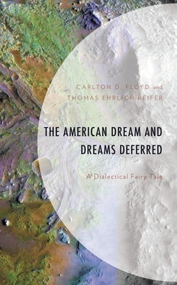 American Dream and Dreams Deferred: A Dialectical Fairy Tale by Floyd, Carlton D.
