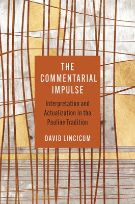 The Commentarial Impulse: Interpretation and Actualization in the Pauline Tradition by Lincicum, David