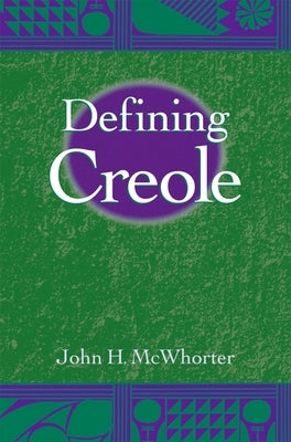 Defining Creole by McWhorter, John H.