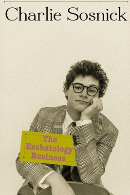 The Eschatology Business by Sosnick, Charlie