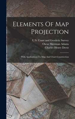 Elements Of Map Projection: With Applications To Map And Chart Construction by Deetz, Charles Henry