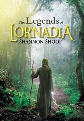 The Legends of Lornadia by Shoop, Shannon