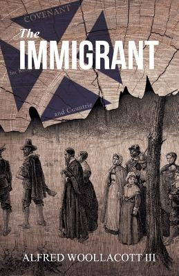 The Immigrant: One from My Four Legged Stool by Woollacott, Alfred, III