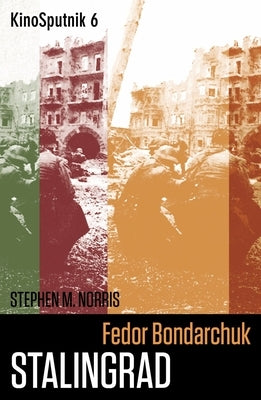 Fedor Bondarchuk: Stalingrad by Norris, Stephen M.