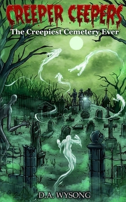 CREEPER CEEPERS The Creepiest Cemetery Ever - Book Six by Wysong, D. a.