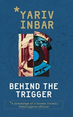 Behind The Trigger: A psychological spy novel about two women on opposite sides of deception by Inbar, Yariv