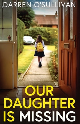Our Daughter is Missing: A must-read psychological thriller with a jaw-dropping twist by O'Sullivan, Darren