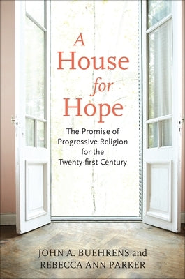 A House for Hope: The Promise of Progressive Religion for the Twenty-First Century by Buehrens, John A.