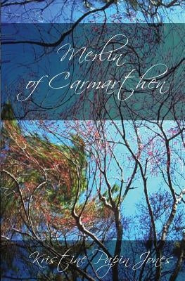 Merlin of Carmarthen by Jones, Kristine Papin