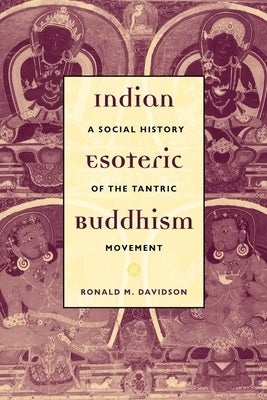 Indian Esoteric Buddhism: A Social History of the Tantric Movement by Davidson, Ronald