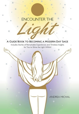 Encounter the Light: A Guide Book to Becoming a Modern Day Sage by Michal, Andrea