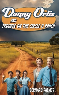 Danny Orlis and Trouble on the Circle R Ranch by Palmer, Bernard