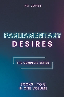 Parliamentary Desires: The Complete Series by Jones, Hg