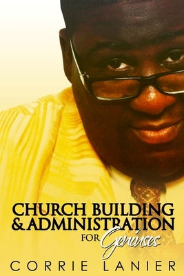 Church Administration & Building for Geniuses by Lanier, Corrie