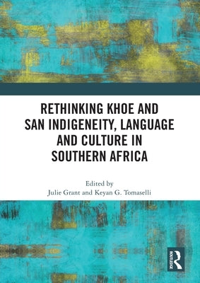 Rethinking Khoe and San Indigeneity, Language and Culture in Southern Africa by Grant, Julie