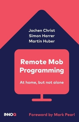 Remote Mob Programming: At home, but not alone. by Christ, Jochen