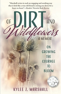 Of Dirt and Wildflowers: A Memoir on Growing the Courage to Bloom by Marshall, Kylee J.