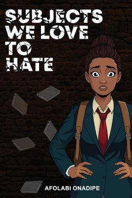 Subjects We Love to Hate by Onadipe, Afolabi