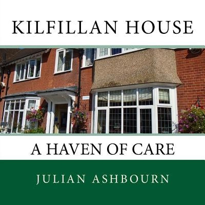 Kilfillan House: A Haven of Care by Ashbourn, Julian