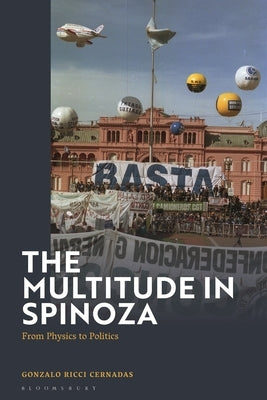 The Multitude in Spinoza: From Physics to Politics by Cernadas, Gonzalo Ricci