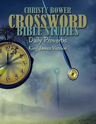 Crossword Bible Studies - Daily Proverbs: King James Version by Bower, Christy