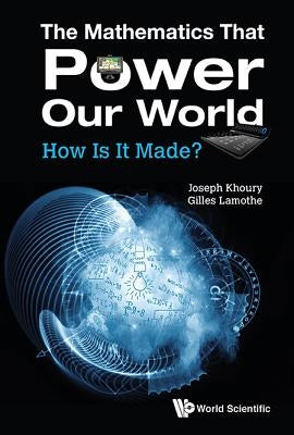 The Mathematics That Power Our World: How Is It Made? by Khoury Joseph