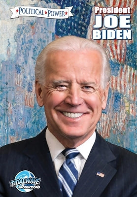 Political Power: President Joe Biden by Frizell, Michael