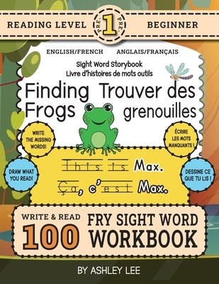 100 Sight Word Storybook Workbook, Finding Frogs (Level Pre-1) Bilingual English/French Anglais/Français: Write Over 100 Fry Sight Words in English an by Lee, Ashley