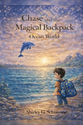 Chase and the Magic Backpack: Ocean World by Schiavone, Shirley G.