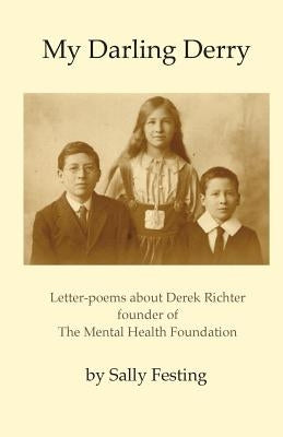 My Darling Derry: Letter-poems about Derek Richter founder of The Mental Health Foundation by Festing, Sally