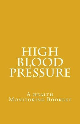 High Blood Pressure: A health Monitoring Booklet by Murira, Nester Kadzviti