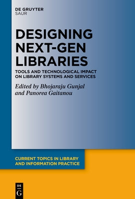 Designing Next-Gen Libraries: Tools and Technological Impact on Library Systems and Services by Gunjal, Bhojaraju
