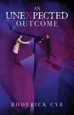 An Unexpected Outcome by Cyr, Roderick
