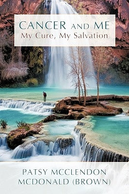 Cancer and Me: My Cure, My Salvation by Patsy McClendon McDonald (Brown), McClen