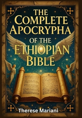 The Complete Apocrypha of the Ethiopian Bible: Exploring the Lost Scriptures that Shaped Early Christianity by Mariani, Therese
