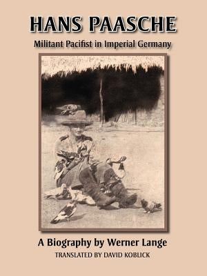 Hans Paasche: Militant Pacifist in Imperial Germany by Lange, Werner