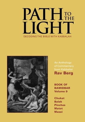 Path to The Light Vol. 9 - Bamidbar: Decoding The Bible With Kabbalah by Berg, Rav