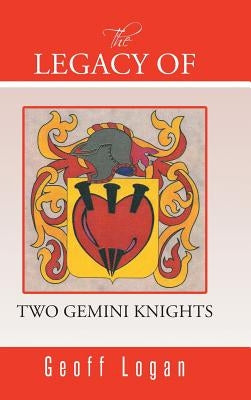 The Legacy of Two Gemini Knights by Logan, Geoff