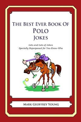 The Best Ever Book of Polo Jokes: Lots and Lots of Jokes Specially Repurposed for You-Know-Who by Young, Mark Geoffrey