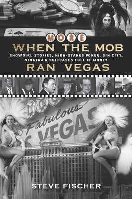 More When the Mob Ran Vegas: Showgirl Stories, High-Stakes Poker, Sin City, Sinatra and Suitcases Full of Money by Wendel, Sandra