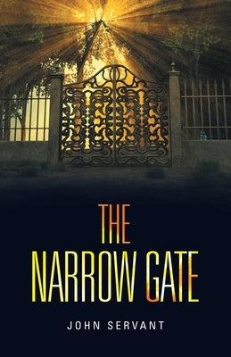 The Narrow Gate: It Is Never Too Late by Servant, John