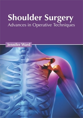 Shoulder Surgery: Advances in Operative Techniques by Ward, Jennifer
