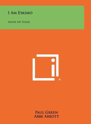 I Am Eskimo: Aknik My Name by Green, Paul