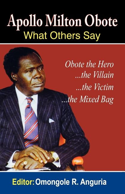 Apollo Milton Obote by Anguria, Omongole R.