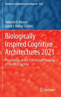 Biologically Inspired Cognitive Architectures 2021: Proceedings of the 12th Annual Meeting of the Bica Society by Klimov, Valentin V.
