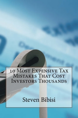 10 Most Expensive Tax Mistakes That Cost Investors Thousands by Bibisi, Steven