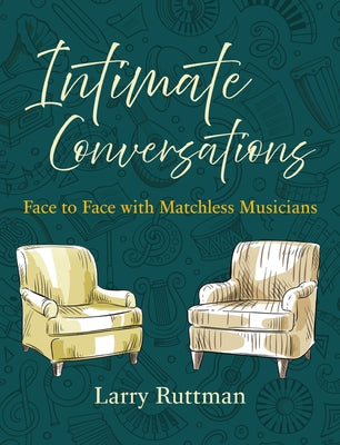 Intimate Conversations: Face to Face with Matchless Musicians by Ruttman, Larry