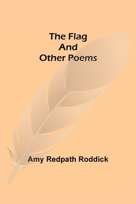 The Flag and Other Poems by Redpath Roddick, Amy