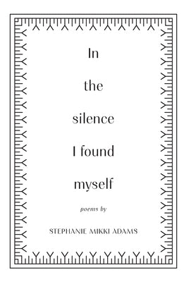 In the Silence I Found Myself by Adams, Stephanie Mikki